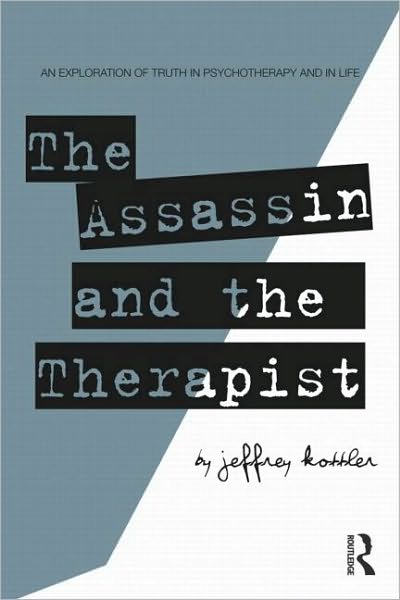 Cover for Kottler, Jeffrey (California State University–Fullerton, USA) · The Assassin and the Therapist: An Exploration of Truth in Psychotherapy and in Life (Paperback Book) (2010)