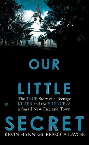 Cover for Rebecca Lavoie · Our Little Secret: the True Story of a Teenager Killer and the Silence of a Small New England Town (Paperback Book) [1st edition] (2010)