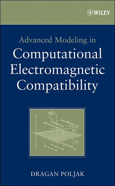 Cover for Poljak, Dragan (University of Split, Croatia) · Advanced Modeling in Computational Electromagnetic Compatibility (Hardcover Book) (2007)