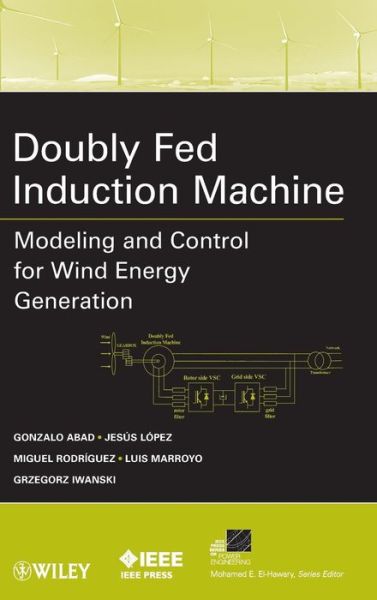 Cover for Gonzalo Abad · Doubly Fed Induction Machine: Modeling and Control for Wind Energy Generation - IEEE Press Series on Power and Energy Systems (Hardcover Book) (2011)