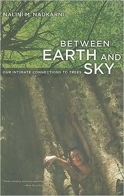 Cover for Nalini Nadkarni · Between Earth and Sky: Our Intimate Connections to Trees (Paperback Book) (2009)