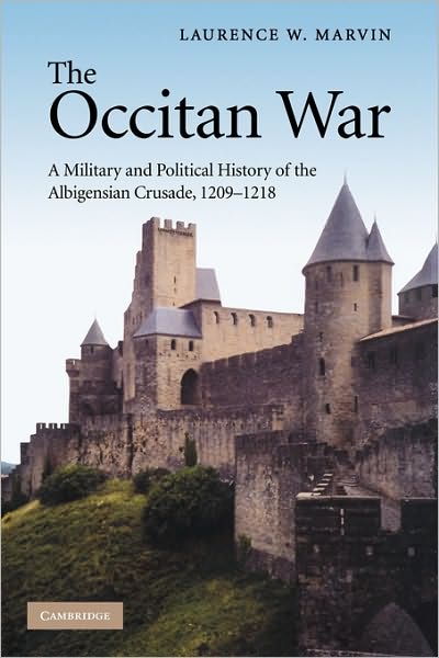 Cover for Marvin, Laurence W. (Berry College, Georgia) · The Occitan War: A Military and Political History of the Albigensian Crusade, 1209–1218 (Paperback Book) (2009)