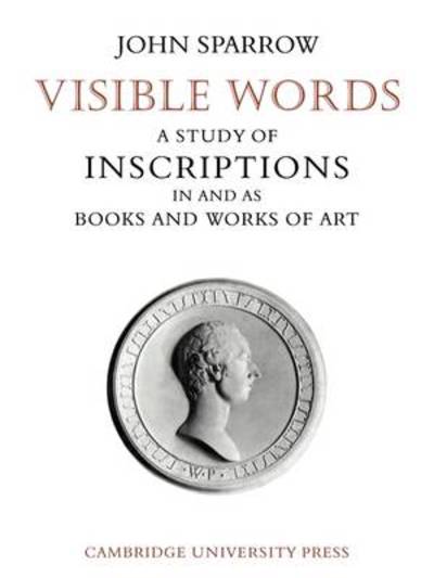 Visible Words: A Study of Inscriptions In and As Books and Works of Art - John Sparrow - Books - Cambridge University Press - 9780521136655 - February 17, 2011