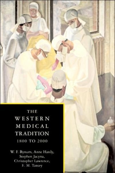 Cover for Bynum, W. F. (Wellcome Institute for the History of Medicine, University College London) · The Western Medical Tradition: 1800-2000 (Paperback Book) (2006)