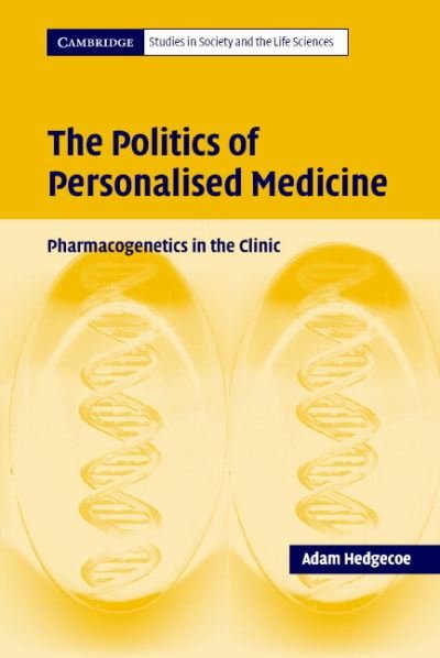 Cover for Hedgecoe, Adam (University of Sussex) · The Politics of Personalised Medicine: Pharmacogenetics in the Clinic - Cambridge Studies in Society and the Life Sciences (Pocketbok) (2004)