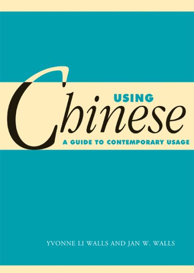 Yvonne Li Walls · Using Chinese: A Guide to Contemporary Usage (Paperback Book) (2009)