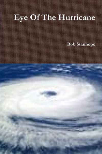 Cover for Bob Stanhope · Eye of the Hurricane (Book) (2010)