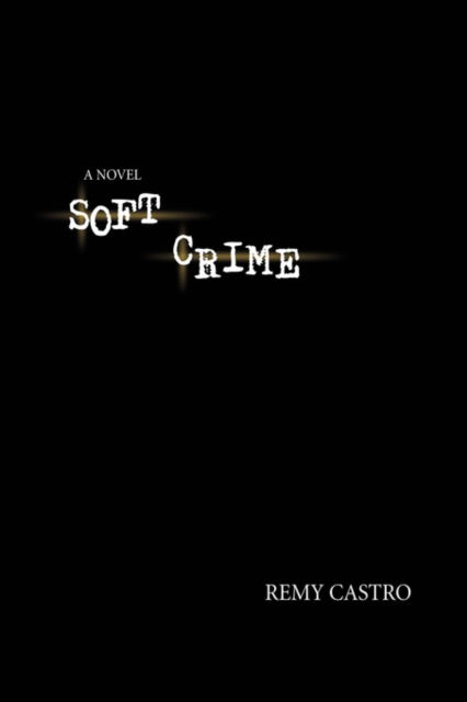 Cover for Remy Castro · Soft Crime (Hardcover Book) (2008)