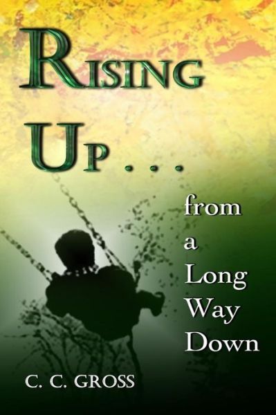 C. C. Gross · Rising Up . . . from a Long Way Down (Paperback Book) (2014)