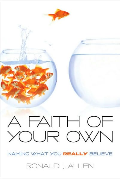 Cover for Ronald J. Allen · A Faith of Your Own: Naming What You Really Believe (Taschenbuch) (2010)