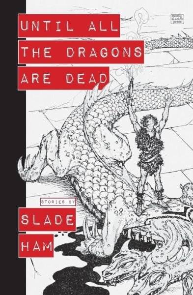 Cover for Slade Ham · Until All the Dragons Are Dead (Paperback Bog) (2018)