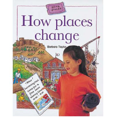 How Places Change - Going Places - Barbara Taylor - Books - Bloomsbury Publishing PLC - 9780713663655 - August 30, 2002