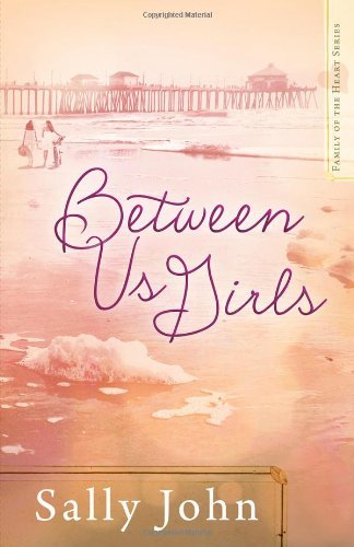 Cover for Sally John · Between Us Girls - Family of the Heart Series (Taschenbuch) (2014)