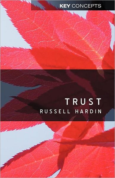 Trust - Key Concepts - Hardin, Russell (New York University) - Books - John Wiley and Sons Ltd - 9780745624655 - January 31, 2006