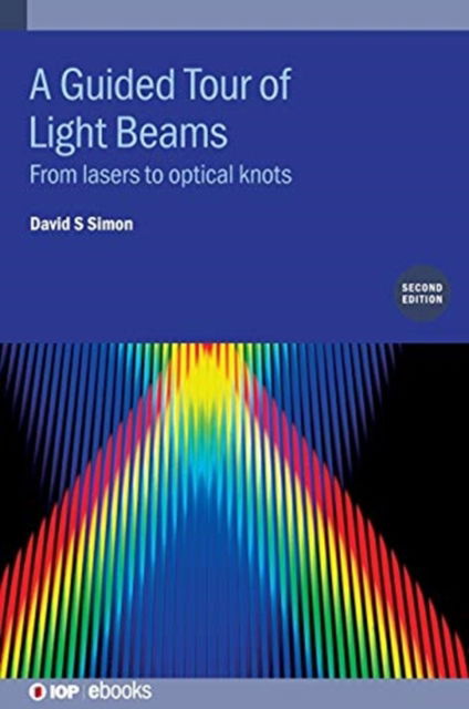 Cover for Simon, David S (Stonehill College, USA) · A Guided Tour of Light Beams (Second Edition): From lasers to optical knots - IOP ebooks (Hardcover Book) (2020)