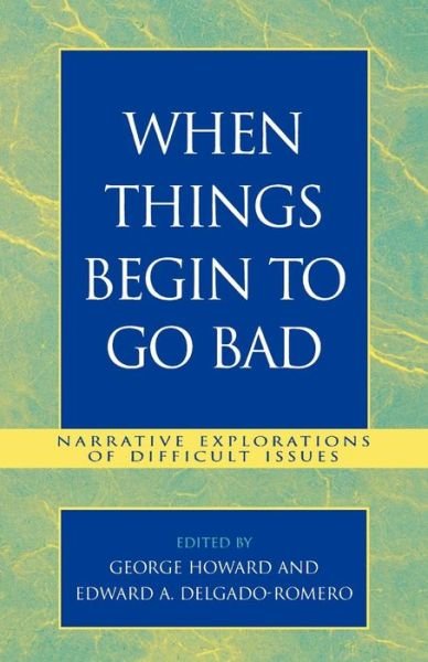 Cover for George Howard · When Things Begin to Go Bad: Narrative Explorations of Difficult Issues (Taschenbuch) (2004)