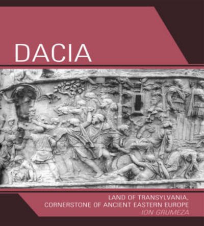 Cover for Ion Grumeza · Dacia: Land of Transylvania, Cornerstone of Ancient Eastern Europe (Taschenbuch) (2009)