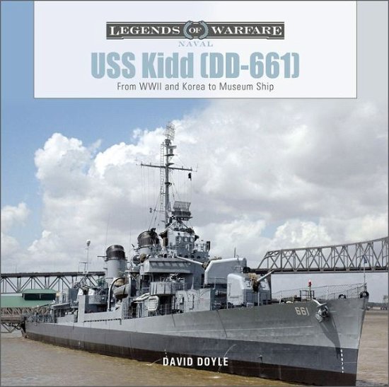 USS Kidd (DD-661): From WWII and Korea to Museum Ship - Legends of Warfare: Naval - David Doyle - Livros - Schiffer Publishing Ltd - 9780764364655 - 6 de dezembro de 2022