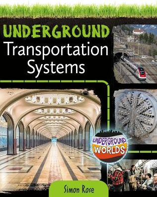 Underground Transportation Systems - Underground Worlds - Simon Rose - Bücher - Crabtree Publishing Co,US - 9780778761655 - 31. Dezember 2018