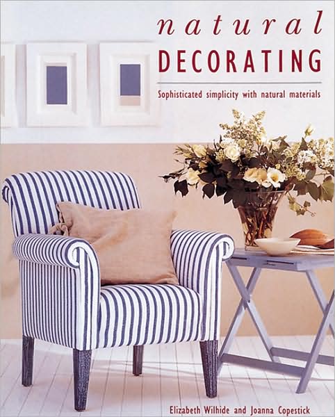 Cover for Elizabeth Wilhide · Natural Decorating: Sophisticated Simplicity With Natural Materials (Hardcover Book) (1995)