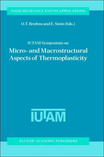 O T Bruhns · IUTAM Symposium on Micro- and Macrostructural Aspects of Thermoplasticity: Proceedings of the IUTAM Symposium held in Bochum, Germany, 25-29 August 1997 - Solid Mechanics and Its Applications (Hardcover bog) [1999 edition] (1998)