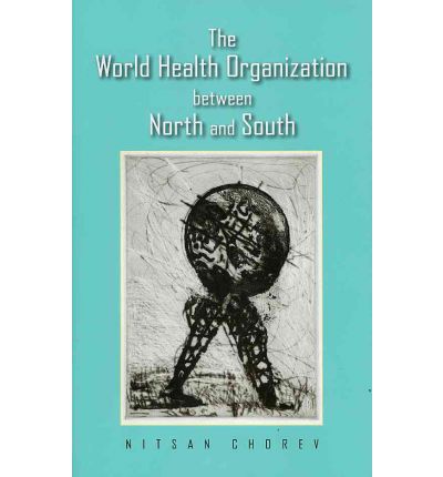 Cover for Nitsan Chorev · The World Health Organization between North and South (Hardcover bog) (2012)