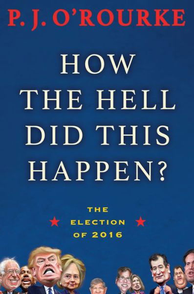 Cover for P. J. O'Rourke · How the Hell Did This Happen? The Election of 2016 (Pocketbok) (2018)