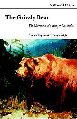 Cover for William H. Wright · The Grizzly Bear: The Narrative of a Hunter-Naturalist (Paperback Book) (1977)