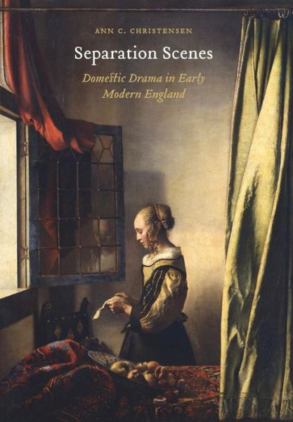 Cover for Ann C. Christensen · Separation Scenes: Domestic Drama in Early Modern England - Early Modern Cultural Studies (Hardcover Book) (2017)
