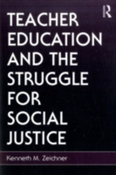 Cover for Zeichner, Kenneth M. (University of Washington, USA) · Teacher Education and the Struggle for Social Justice (Hardcover Book) (2009)