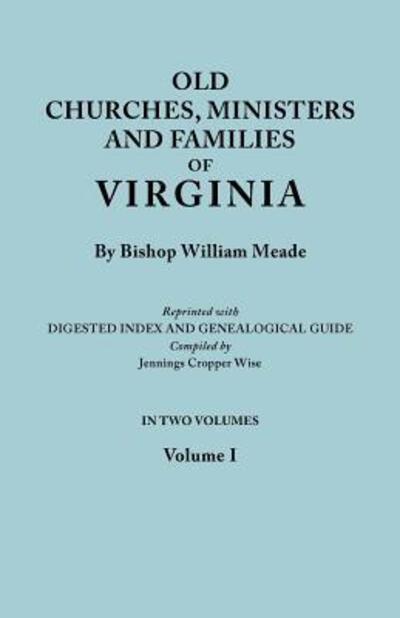 Cover for Bishop William Meade · Old Churches, Ministers and Families of Virginia. in Two Volumes. Volume I (Reprinted with Digested Index and Genealogical Guide Compiled by Jennings Cropper Wise) (Paperback Book) (2010)