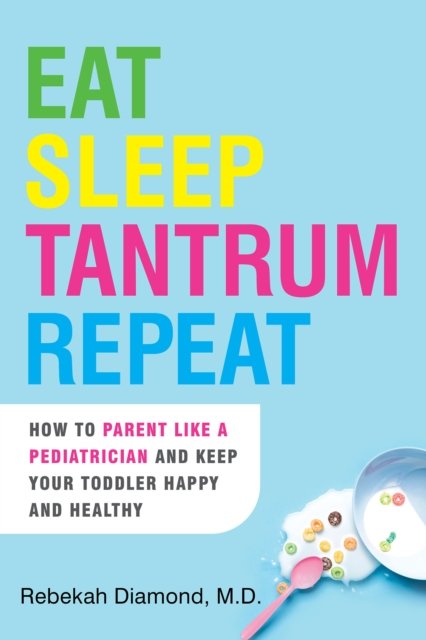 Cover for Rebekah Diamond · Eat Sleep Tantrum Repeat: How to Parent Like a Pediatrician and Keep Your Toddler Happy and Healthy (Paperback Bog) (2024)
