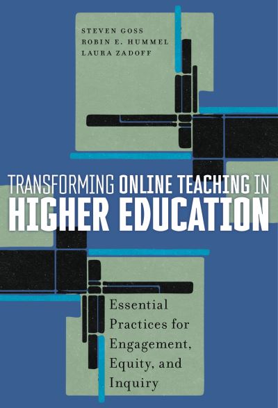 Cover for Steven Goss · Transforming Online Teaching in Higher Education: Essential Practices for Engagement, Equity, and Inquiry (Hardcover Book) (2023)