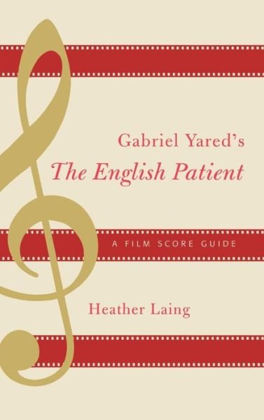 Cover for Heather Laing · Gabriel Yared's The English Patient: A Film Score Guide - Film Score Guides (Hardcover Book) (2003)