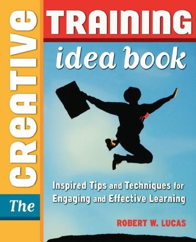 The Creative Training Idea Book: Inspired Tips and Techniques for Engaging and Effective Learning - Robert W. Lucas - Livros - AMACOM - 9780814474655 - 19 de novembro de 2006