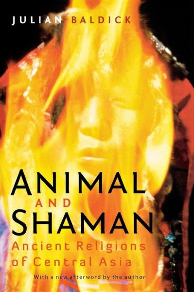 Animal and Shaman: Ancient Religions of Central Asia - Julian Baldick - Books - New York University Press - 9780814771655 - October 22, 2012