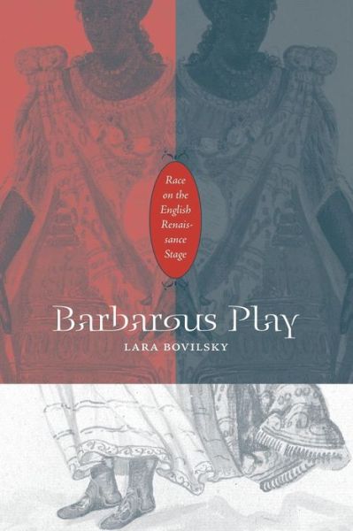 Cover for Lara Bovilsky · Barbarous Play: Race on the English Renaissance Stage (Paperback Book) (2008)