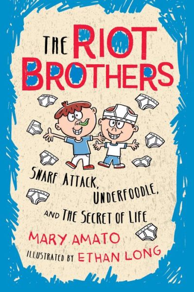 Cover for Mary Amato · Snarf Attack, Underfoodle, and the Secret of Life The Riot Brothers Tell All (Book) (2017)