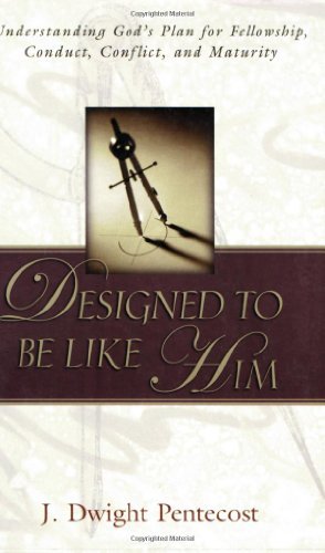 Designed to Be Like Him: Understanding God's Plan for Fellowship, Conduct, Conflict, and Maturity - J. Dwight Pentecost - Libros - Kregel Publications - 9780825434655 - 11 de mayo de 2001