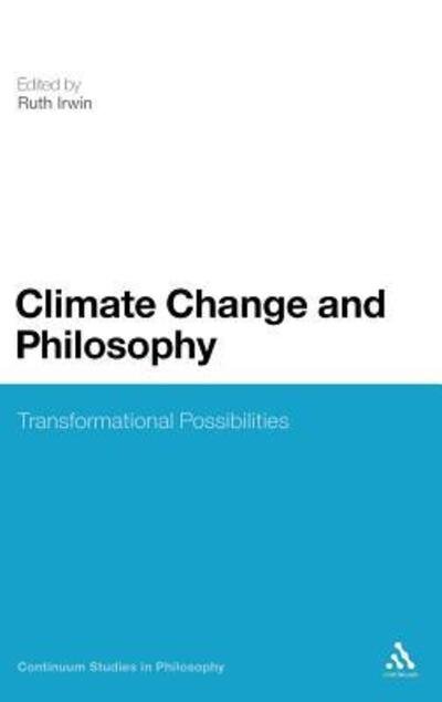 Cover for Ruth Irwin · Climate Change and Philosophy: Transformational Possibilities (Hardcover Book) (2010)