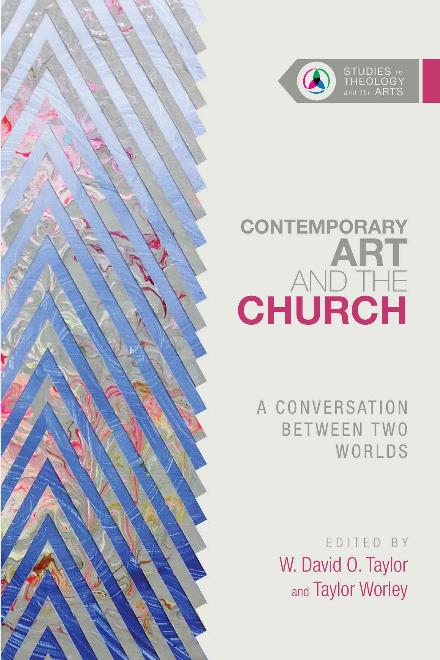 Cover for W. David O. Taylor · Contemporary Art and the Church – A Conversation Between Two Worlds (Paperback Book) (2017)