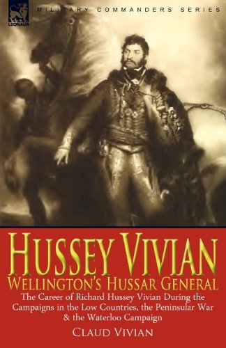 Cover for Claud Vivian · Hussey Vivian: Wellington's Hussar General: the Career of Richard Hussey Vivian During the Campaigns in the Low Countries, the Peninsular War &amp; the Waterloo Campaign of 1815 (Pocketbok) (2010)
