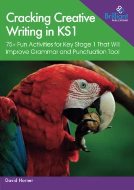 Cover for David Horner · Cracking Creative Writing in KS1: 75+ Fun Activities for Key Stage 1 That Will Improve Grammar and Punctuation Too! (Paperback Book) (2023)