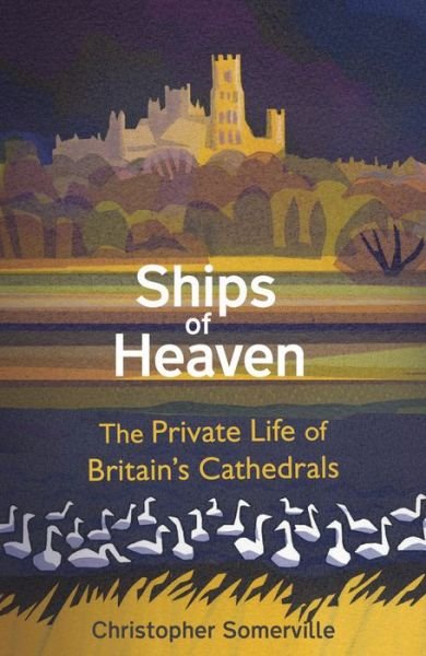 Cover for Christopher Somerville · Ships Of Heaven: The Private Life of Britain’s Cathedrals (Paperback Book) (2020)