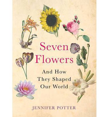 Cover for Jennifer Potter · Seven Flowers: And How They Shaped Our World (Pocketbok) [Main edition] (2014)