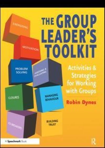 The Group Leader's Toolkit: Activities and Strategies for Working with Groups - Robin Dynes - Kirjat - Taylor & Francis Ltd - 9780863885655 - keskiviikko 1. marraskuuta 2006