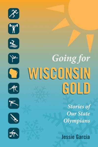 Cover for Jessie Garcia · Going for Wisconsin Gold : Stories of Our State Olympians (Paperback Book) (2016)