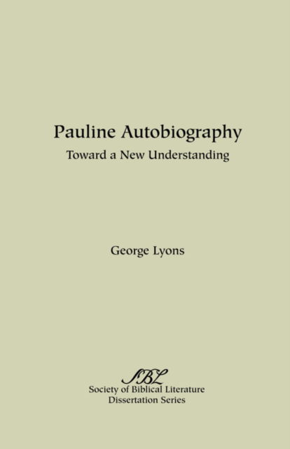 Pauline Autobiography: Toward a New Understanding (Dissertation Series / Society of Biblical Literature) - George Lyons - Books - Society of Biblical Literature - 9780891307655 - 1985