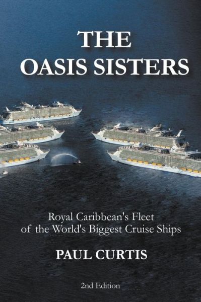 Cover for Paul Curtis · The Oasis Sisters Royal Caribbean's Fleet of the World's Biggest Cruise Ships (Pocketbok) (2019)