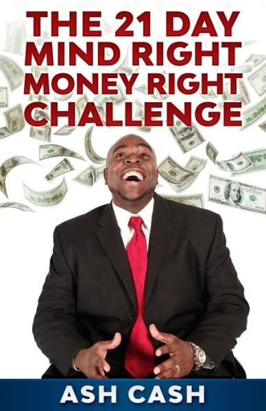 Cover for Ash Cash · The 21 Day Mind Right Money Right Challenge (Pocketbok) (2015)